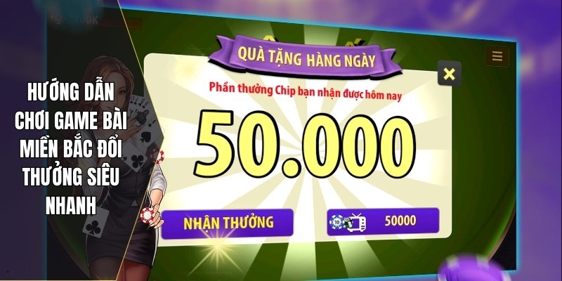Game bài miền Bắc đổi thưởng siêu nhanh